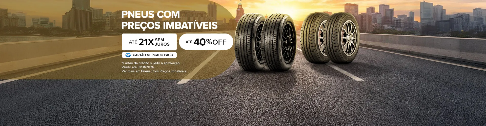 PNEUS COM PREÇOS IMBATÍVEIS, ATÉ 21X SEM JUROS, CARTÃO MERCADO PAGO, ATÉ 40% OFF, Cartão de crédito sujeito a aprovação, Válido até 31.01.2026.